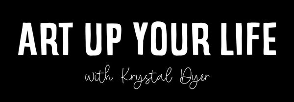 Art Up Your Life with Krystal Dyer